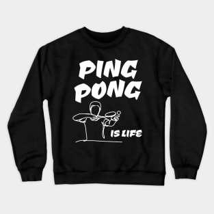 Table Tennis Ping Pong is Life Crewneck Sweatshirt